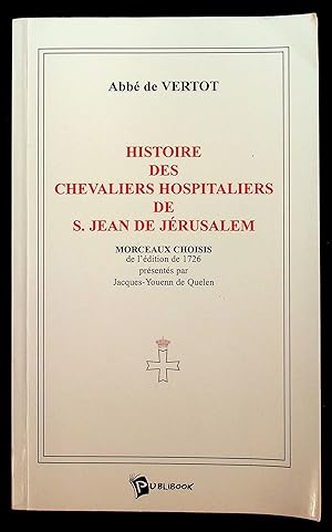 Imagen del vendedor de Histoire des chevaliers hospitaliers de S. Jean de Jrusalem - Morceaux choisis de l'dition de 1726 prsents par Jacques-Youenn de Quelen a la venta por LibrairieLaLettre2