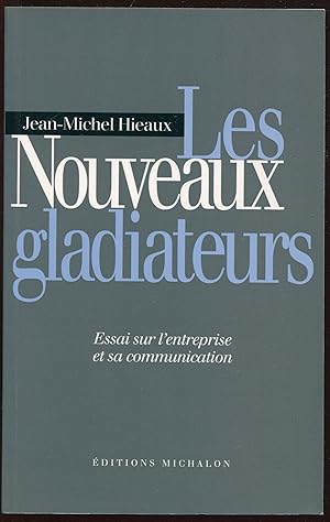 Image du vendeur pour Les Nouveaux gladiateurs - Essai sur l'entreprise et sa communication mis en vente par LibrairieLaLettre2