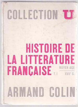 Bild des Verkufers fr Histoire de la littrature Franaise T. 1 Du Moyen Age  la fin du XVIIe sicle zum Verkauf von LibrairieLaLettre2
