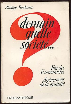 Seller image for Demain quelle socit. Fin des Economistes. Avnement de la gratuit for sale by LibrairieLaLettre2