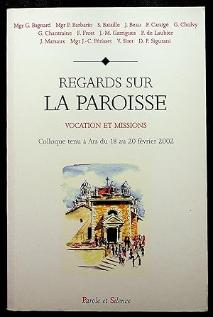 Seller image for Regards sur la paroisse - Vocation et missions. Colloque tenu  Ars du 18 au 20 fvrier 2002 for sale by LibrairieLaLettre2