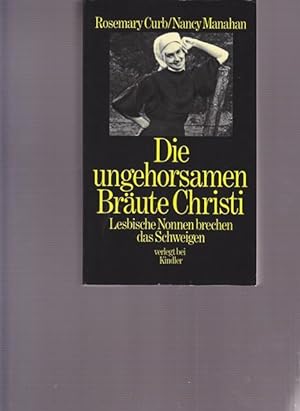 Seller image for Die ungehorsamen Brute Christi. Lesbische Nonnen brechen das Schweigen. for sale by Ant. Abrechnungs- und Forstservice ISHGW