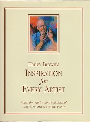 Imagen del vendedor de Harley Brown's Inspiration for Every Artist: Aaccess the Creative Mind and Pictorial Thought Processes of a Master Painter a la venta por Black Sheep Books