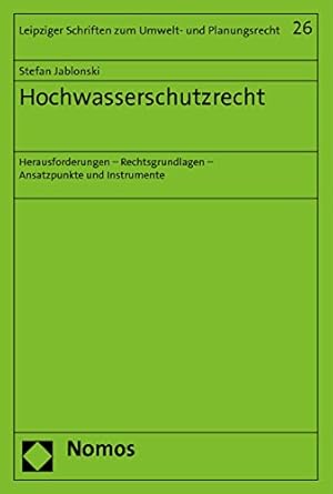 Seller image for Hochwasserschutzrecht: Herausforderungen - Rechtsgrundlagen - Ansatzpunkte und Instrumente. Leipziger Schriften zum Umwelt- und Planungsrecht ; Band 26, for sale by Antiquariat Im Baldreit