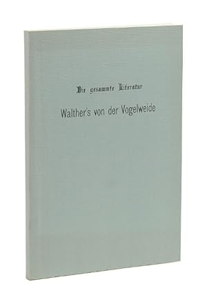 Die gesammte [gesamte] Literatur Walther's von der Vogelweide. Eine kritisch-vergleichende Studie...