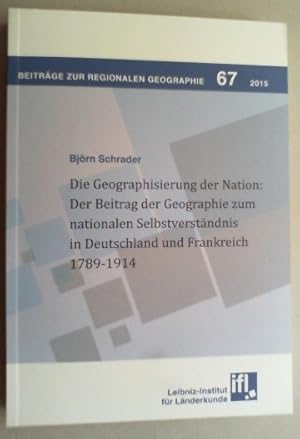 Die Geographisierung der Nation. Der Beitrag der Geographie zum nationalen Selbstverständnis in D...