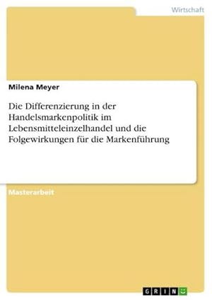 Seller image for Die Differenzierung in der Handelsmarkenpolitik im Lebensmitteleinzelhandel und die Folgewirkungen fr die Markenfhrung for sale by AHA-BUCH GmbH