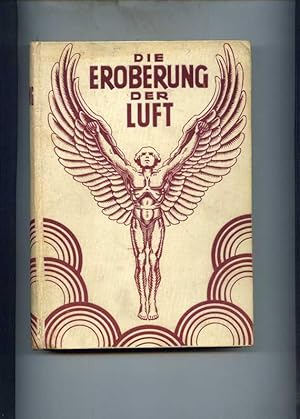 Die Eroberung der Luft. Ein Handbuch der Luftschiffahrt und Flugtechnik. Nach den neuesten Erfind...