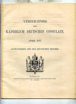 Verzeichnis der Kaiserlich Deutschen Consulate. April 1877. Auswärtiges Amt des Deutschen Reiches.