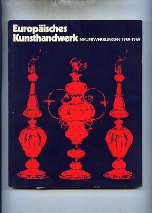 Seller image for Europisches Kunsthandwerk. Vom Mittelalter bis zur Gegenwart. Neuerwerbungen 1959 - 1969. for sale by Klaus Kreitling