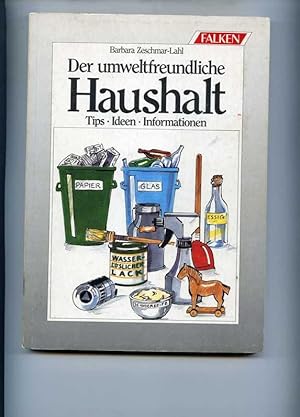 Der umweltfreundliche Haushalt. Tips - Ideen - Informationen.