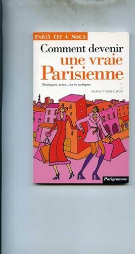 Comment devenir une vraie Parisienne. Boutiques, trucs, tics et tactiques.