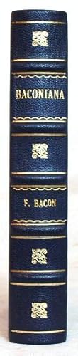 Baconiana, Or, Certain Genuine Remains of Sr. Francis Bacon, Baron of Verulam, and Viscount of St...