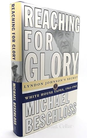 Seller image for REACHING FOR GLORY Lyndon Johnson's Secret White House Tapes, 1964-1965 for sale by Rare Book Cellar