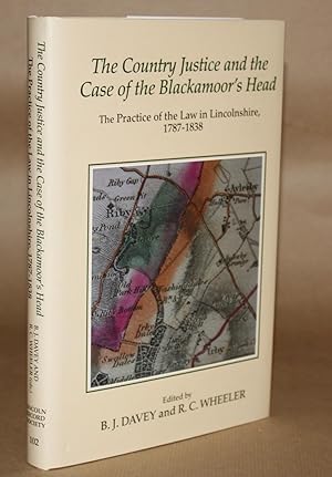Imagen del vendedor de The Country Justice and the Case of the Blackamoor's Head. The Practice of the Law in Lincolnshire, 1787-1838. a la venta por Offa's Dyke Books