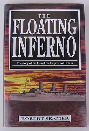 The Floating Inferno: The Story of the Loss of the Empress of Britain
