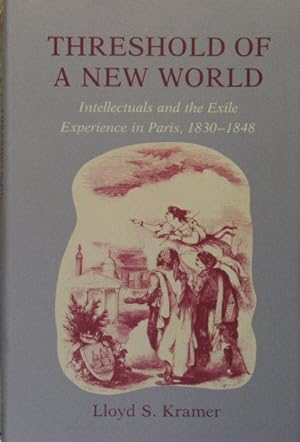 Bild des Verkufers fr Threshold of a new world : intellectuals and the exile experience in Paris, 1830-1848. zum Verkauf von Steven Wolfe Books