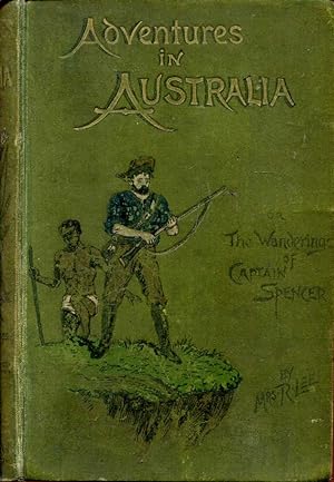Adventures in Australia : the wanderings of Captain Spencer in the Bush and the Wilds
