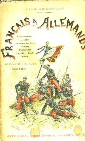 Bild des Verkufers fr FRANCAIS & ALLEMANDS HISTOIRE ANECDOTIQUE DE LA GUERRE DE 1870 - 1871 - L'investissement de Metz - la journe des Dupes - Servigny - Noisseville - Flanville - Nouilly - Coincy. zum Verkauf von Le-Livre