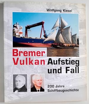 Bild des Verkufers fr Der Bremer Vulkan. Aufstieg und Fall. 200 Jahre Schiffbaugeschichte. zum Verkauf von Baues Verlag Rainer Baues 