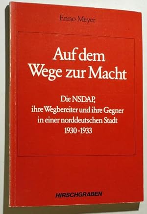 Bild des Verkufers fr Auf dem Wege zur Macht Die. NSDAP, ihre Wegbereiter und ihre Gegner in einer norddeutschen Stadt 1930 - 1933. zum Verkauf von Baues Verlag Rainer Baues 