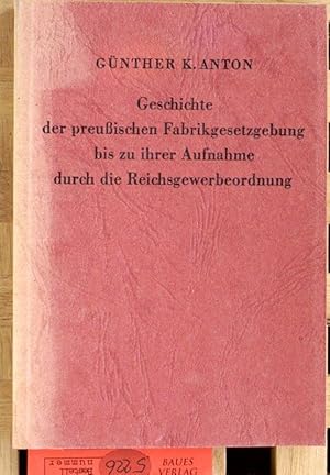 Geschichte der preussischen Fabrikgesetzgebung bis zu ihrer Aufnahme durch die Reichsgewerbeordnu...