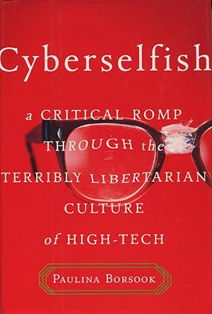 Seller image for Cyberselfish: A Critical Romp Through the Terribly Libertarian Culture of High-Tech for sale by Kenneth A. Himber