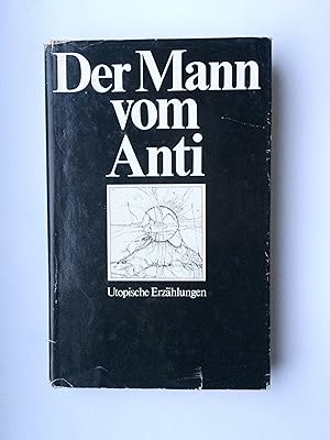 Der Mann vom Anti. Utopische Erzählungen Hrsg. von Ekkehard Redlin