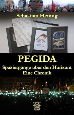 Pegida. Spaziergänge über den Horizont. Eine Chronik. Mit einem Vorwort von Michael Beleites und ...