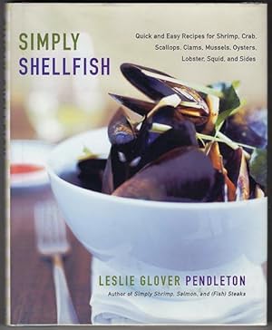 Seller image for Simply Shellfish: Quick and Easy Recipes for Shrimp, Crab, Scallops, Clams, Mussels, Oysters, Lobster, Squid, and Sides for sale by cookbookjj