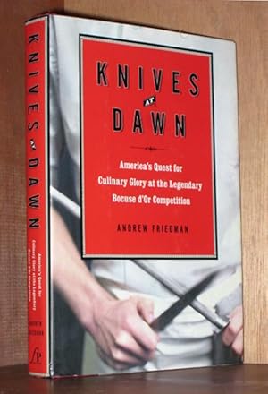 Knives At Dawn : America's Quest for Culinary Glory at the Legendary Bouse d'Or Competition