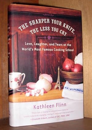 The Sharper Your Knife, the Less You Cry: Love, Laughter, and Tears at the World's Most Famous Co...