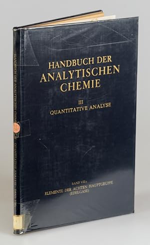 Imagen del vendedor de HANDBUCH DER ANALYTISCHEN CHEMIE, III. Teil: Quantitative Bestimmungs- und Trennungsmethoden, Band VIIIa: Elemente der achten Hauptgruppe - Edelgase: Helium, Neon, Argon, Krypton, Xenon, Radon und Isotope. a la venta por Antiquariat Thomas Haker GmbH & Co. KG