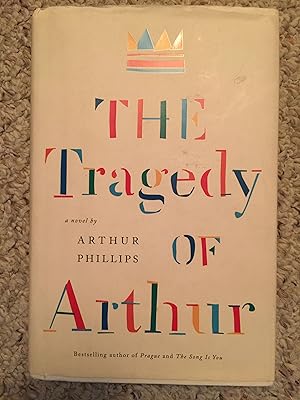 The Tragedy Of Arthur A Novel SIGNED AND INSCRIBED by ARTHUR PHILLIPS