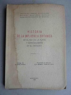 Seller image for Historia de la influencia britnica en el Ro de la Plata y especialmente en el Uruguay. Prlogo del Dr. Felipe Ferreira. Presentacin al lector por Sir E. Millington Drake for sale by Libreria de Antano (ILAB & ABA Members)