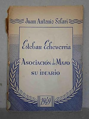 Image du vendeur pour Esteban Echeverra. Asociacin de Mayo. Su ideario mis en vente par Libreria de Antano (ILAB & ABA Members)