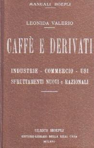 Seller image for Caff e derivati: industrie, commercio, usi, sfruttamenti nuovi e razionali: coltivazione, notizie commerciali, qualit commerciali, chimiva del caff, lavorazione del caff crudo, ribeneficiamento, macchinari, torrefazione industriale moderna, rifinimento del caff, infusi concentrati, caff decaffeinato, alterazioni e ricuperi, sofisticazioni, analisi, utilizzazione dei residui, sfruttamento integrale del caff, preparazione degli infusi, macchine da caff "espresso", propriet fisiologiche, problemi industriali e novit tecniche sul caff, importanza sociale del caff, preparazione della caffeina, ecc.: Manuali Hoepli. for sale by Studio Bibliografico Adige