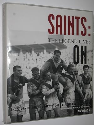 Saints: The Legend Lives On : The Story of the St George Rugby League Football Club