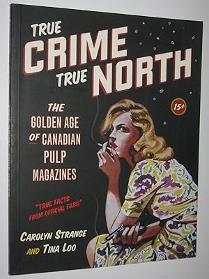 Image du vendeur pour True Crime, True North : The Golden Age of Canadian Pulp Magazines mis en vente par Manyhills Books