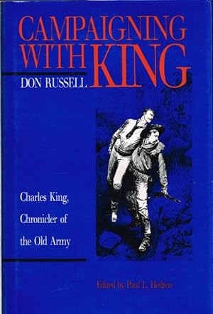 Immagine del venditore per CAMPAIGNING WITH KING : CHARLES KING, CHRONICLER OF THE OLD ARMY venduto da Paul Meekins Military & History Books