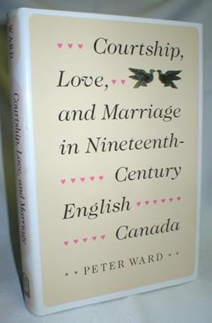 Courtship, Love, and Marriage in Nineteenth Century English Canada