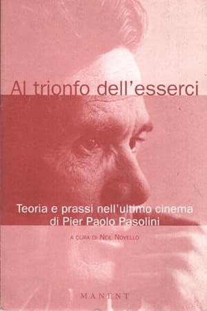 Immagine del venditore per Al trionfo dell'esserci Teoria e prassi nell'ultimo cinema di Pier Paolo Pasolini venduto da Di Mano in Mano Soc. Coop