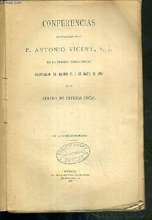 Seller image for CONFERENCIAS PRONUNCIADAS POR EL P. ANTONIO VICENT S.J. EN EL PRIMER CURSO SOCIAL INAUGURADO EN MADRID EL 2 DE MAYO DE 1906 EN EL CENTRO DE DEFENSA SOCIAL - ENVOI DE L'AUTEUR for sale by Le-Livre