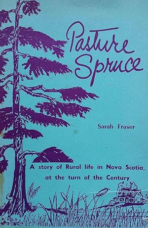 Image du vendeur pour Pasture Spruce: A Story of Rural Life in Nova Scotia, at the Turn of the Century mis en vente par Shoestring Collectibooks