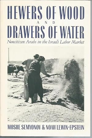 Seller image for Hewers of Wood and Drawers of Water: Noncitizen Arabs in the Israeli Labor Market (Cornell international industrial and labor relations report) for sale by Bookfeathers, LLC