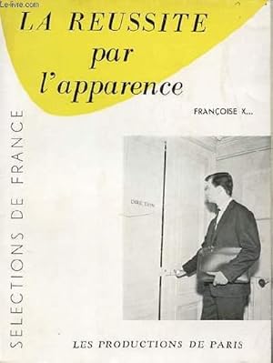 Seller image for LA REUSSITE PAR L'APPARENCE - SELECTIONS DE FRANCE. for sale by Le-Livre