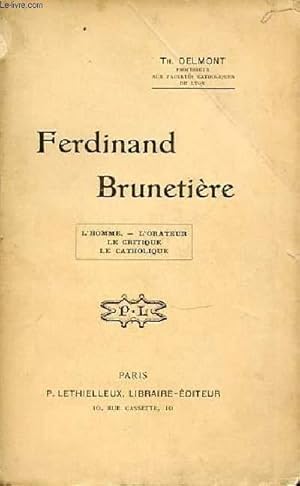 Seller image for FERDINAND BRUNETIERE : L'HOMME, L'ORATEUR, LE CRITIQUE, LE CATHOLIQUE. for sale by Le-Livre