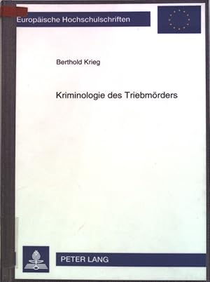 Kriminologie des Triebmörders : Phänomenologie - Motivationspsychologie - ätiologische Forschungs...