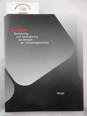 Bewahrung und Veränderung am Beispiel der Industriegeschichte. Herausgegeben zur Erinnerung an di...