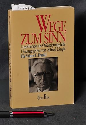 Wege zum Sinn - Logotherapie als Orientierungshilfe - herausgegeben von Alfried Längle für Viktor...